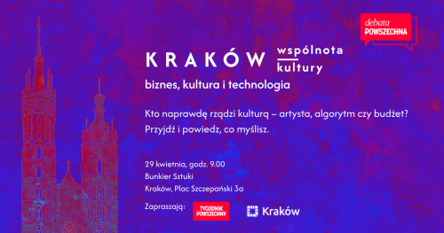 Debata Powszechna: Kraków - wspólnota kultury. Biznes, kultura i technologia.