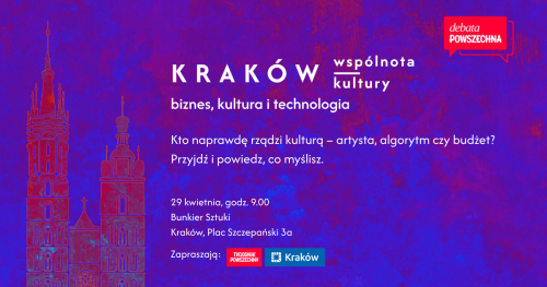 Debata Powszechna: Kraków - wspólnota kultury. Biznes, kultura i technologia.