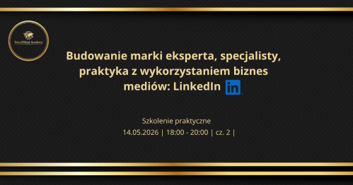 Szkolenie: Budowanie marki eksperta, specjalisty, praktyka z wykorzystaniem biznes mediów: LinkedIn | 14.05.2026 | cz.2 | 18:00 - 20:00 PL | Zoom