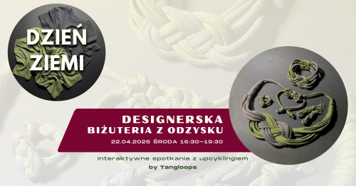 Designerska biżuteria z odzysku. Spotkanie z upcyklingiem by Tangloops