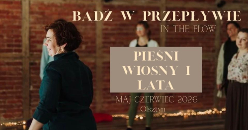 BĄDŹ W PRZEPŁYWIE - IN THE FLOW. PIEŚNI WIOSNY I LATA