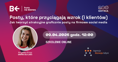 KURS NA BIZNES - SZKOLENIE ONLINE: Posty, które przyciągają wzrok (i klientów)
