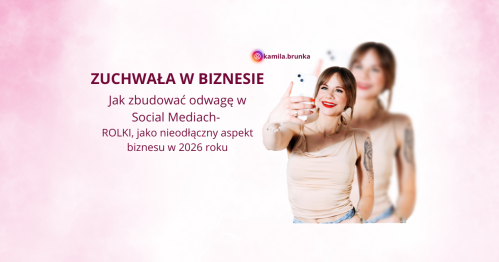 Jak zbudować odwagę w Social Mediach- ROLKI, jako nieodłączny aspekt biznesu w 2026 roku