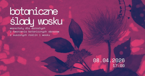 "Botaniczne ślady wosku" - warsztaty plastyczne