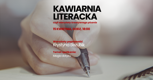 Kawiarnia Literacka: Magia dotyku | Warsztaty kreatywnego pisania z Krystyną Bezubik