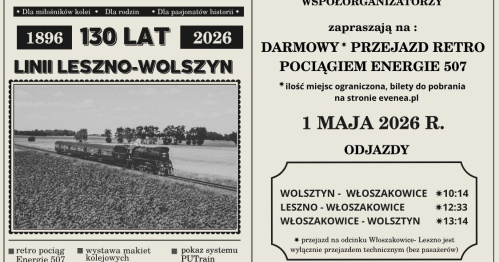 "DALEJ JAZDA"- 130 LECIE LINII KOLEJOWEJ  LESZNO- WOLSZTYN