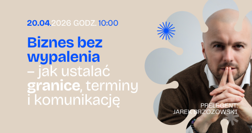 Biznes bez wypalenia czyli jak ustalać granice, terminy i komunikację
