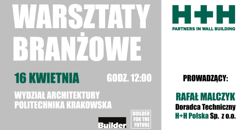 WARSZTATY BRANŻOWE Z FIRMĄ H+H POLSKA - Wydział Architektury POLITECHNIKA KRAKOWSKA