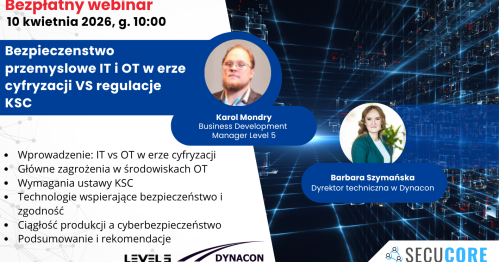 Bezpłatny Webinar DYNACON - Bezpieczeństwo przemysłowe IT i OT w erze cyfryzacji VS regulacje KSC