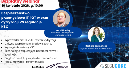 Bezpłatny Webinar DYNACON - Bezpieczeństwo przemysłowe IT i OT w erze cyfryzacji VS regulacje KSC