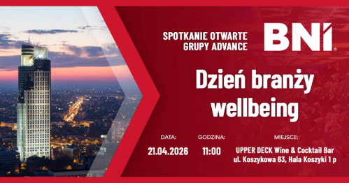 BNI Spotkanie Dzień branży Wellbeing Grupa Advance 21.04.2026 rok.