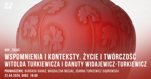 OP_TALKS | Wspomnienia i konteksty. Życie i twórczość Witolda Turkiewicza i Danuty Widajewicz-Turkiewicz.