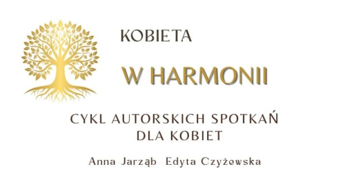 KOBIETA W HARMONII Cykl spotkań rozwojowych dla kobiet