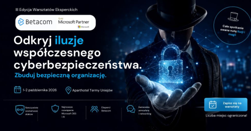 Odkryj iluzje współczesnego cyberbezpieczeństwa. Zbuduj Bezpieczną Organizację