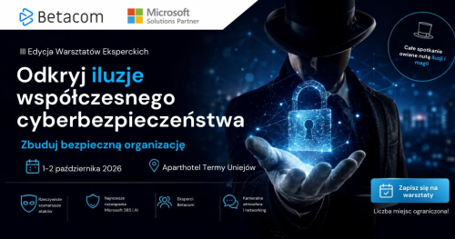 Odkryj iluzje współczesnego cyberbezpieczeństwa. Zbuduj Bezpieczną Organizację