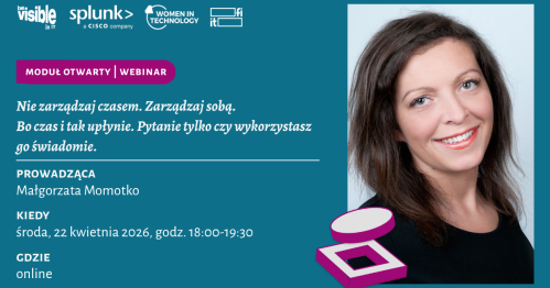 Webinar Otwarty Be Visible in IT #3 "Nie zarządzaj czasem. Zarządzaj sobą." Bo czas i tak upłynie. Pytanie tylko czy wykorzystasz go świadomie." | Małgorzata Momotko