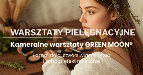 Warsztaty pielęgnacyjne GREEN MOON® - zapisy otwarte