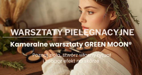 Warsztaty pielęgnacyjne GREEN MOON® - zapisy otwarte