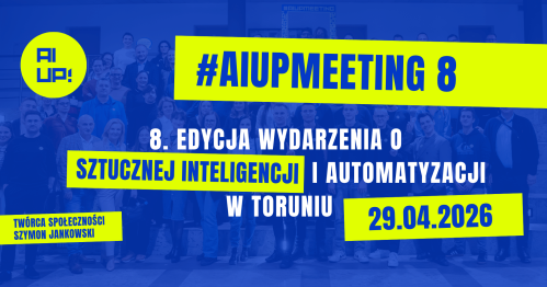#AIUPMEETING 8 - wydarzenie o sztucznej inteligencji i automatyzacji w biznesie | Toruń | 29.04.2026