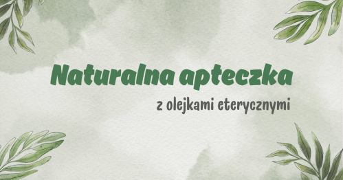 Naturalna apteczka z olejkami eterycznymi