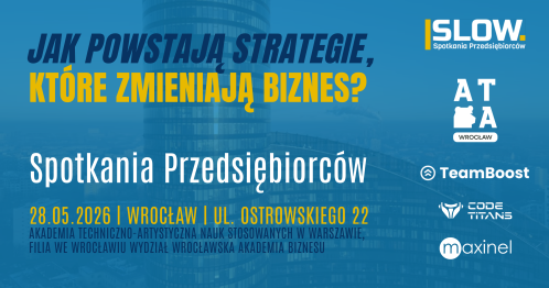 SPOTKANIA PRZEDSIĘBIORCÓW - JAK POWSTAJĄ STRATEGIE, KTÓRE ZMIENIAJĄ BIZNES?