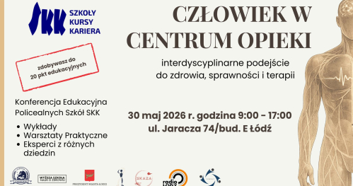 Konferencja Edukacyjna Policealnych Szkół SKK "Człowiek w centrum opieki - interdyscyplinarne podejście do  zdrowia, sprawności i terapii"