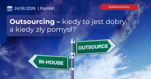 Outsourcing - kiedy to jest dobry, a kiedy zły pomysł?