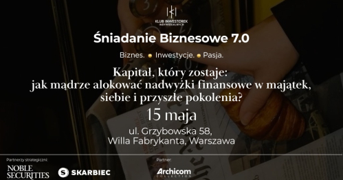 Kapitał, który zostaje: jak mądrze alokować nadwyżki finansowe w majątek, siebie i przyszłe pokolenia?