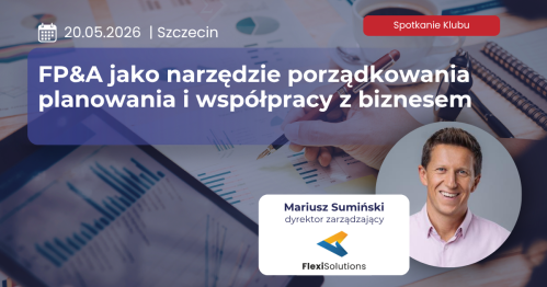 FP&A jako narzędzie porządkowania planowania i współpracy z biznesem