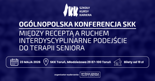 Konferencja SKK Toruń: "Między receptą a ruchem - interdyscyplinarne podejście do terapii seniora"