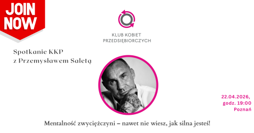 Spotkanie Kobiet Przedsiębiorczych z PRZEMYSŁAWEM SALETĄ  Mentalność zwyciężczyni