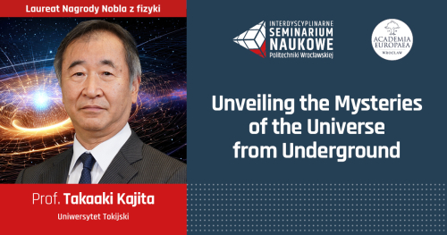 Interdyscyplinarne Seminarium Naukowe PWr - prof. Takaaki Kajita