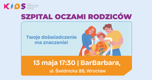 “Szpital Oczami Rodziców" Jak tworzyć rozwiązania wspierające rodziców i dzieci?