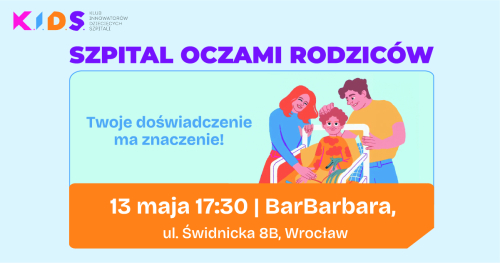 “Szpital Oczami Rodziców" Jak tworzyć rozwiązania wspierające rodziców i dzieci?