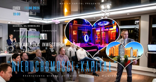 Spotkania dla Inwestorów  -  " Nieruchomości + Kapitał"  Gdańsk  29.04.2026 godz 19.00 + NETWORKING.