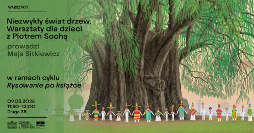 Niezwykły świat drzew - Warsztaty dla dzieci z Piotrem Sochą