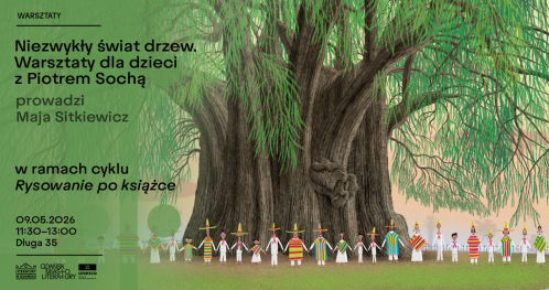 Niezwykły świat drzew - Warsztaty dla dzieci z Piotrem Sochą