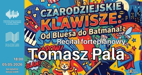 Recital Fortepianowy Tomasz Pala "OD BLUESA DO BATMANA"