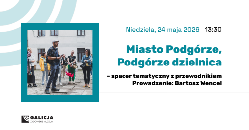 Spacer tematyczny: Miasto Podgórze, Podgórze dzielnica