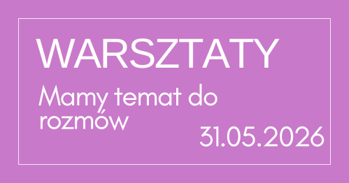 Mamy o czym rozmawiać !  - warsztaty dla pacjentek onkologicznych