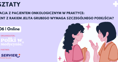 Warsztaty z Komunikacji    Komunikacja z pacjentem onkologicznym w praktyce: czy pacjent z rakiem jelita grubego wymaga szczególnego podejścia?