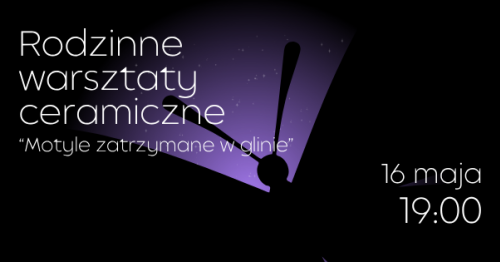 Motyle zatrzymane w glinie - warsztaty rodzinne dla dzieci powyżej 8 lat i młodzieży z opiekunami  | Noc Muzeów w KLANZIE