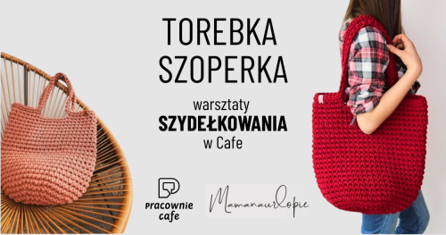 Torebka Szoperka z MamaNaUrlopie - warsztaty szydełkowania w Cafe