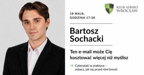 Biznesowy poniedziałek -Ten e-mail może Cię kosztować więcej niż myślisz 👉 Cyberataki w praktyce - zobacz, jak się przed nimi bronić- Bartosz Sochacki- Klub Asbiro Wrocław