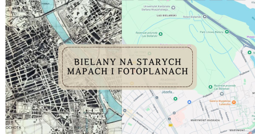 Bielany na starych mapach i fotoplanach. Prowadzenie Ryszard Mączewski