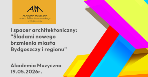 ŚLADEM NOWEGO BRZMIENIA MIASTA I REGIONU- Spacer Architektoniczny- Akademia  Muzyczna