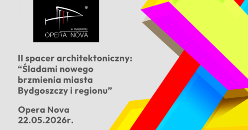 ŚLADEM NOWEGO BRZMIENIA MIASTA I REGIONU- Spacer Architektoniczny -  Opera Nova