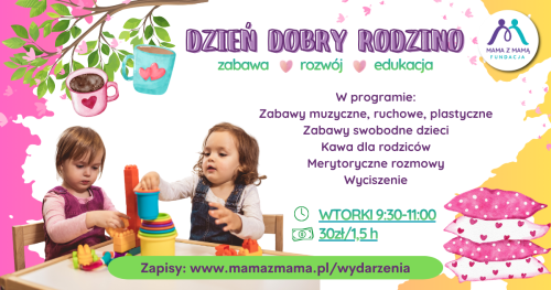 DZIEŃ DOBRY RODZINO - poranki pełne zabawy, rozwoju i edukacji dla dzieci 0-4 lat z rodzinami (wtorki 9:30 - 11:00)