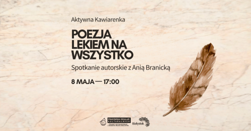 Poezja lekiem na wszystko  | Spotkanie autorskie z Anią Branicką