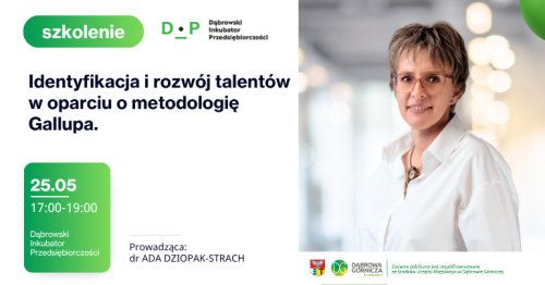 25.05 Szkolenie: Identyfikacja i rozwój talentów w oparciu o metodologię Gallupa (Gallup CliftonStrengths) Prowadząca: dr Ada Dziopak - Strach